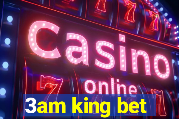 3am king bet